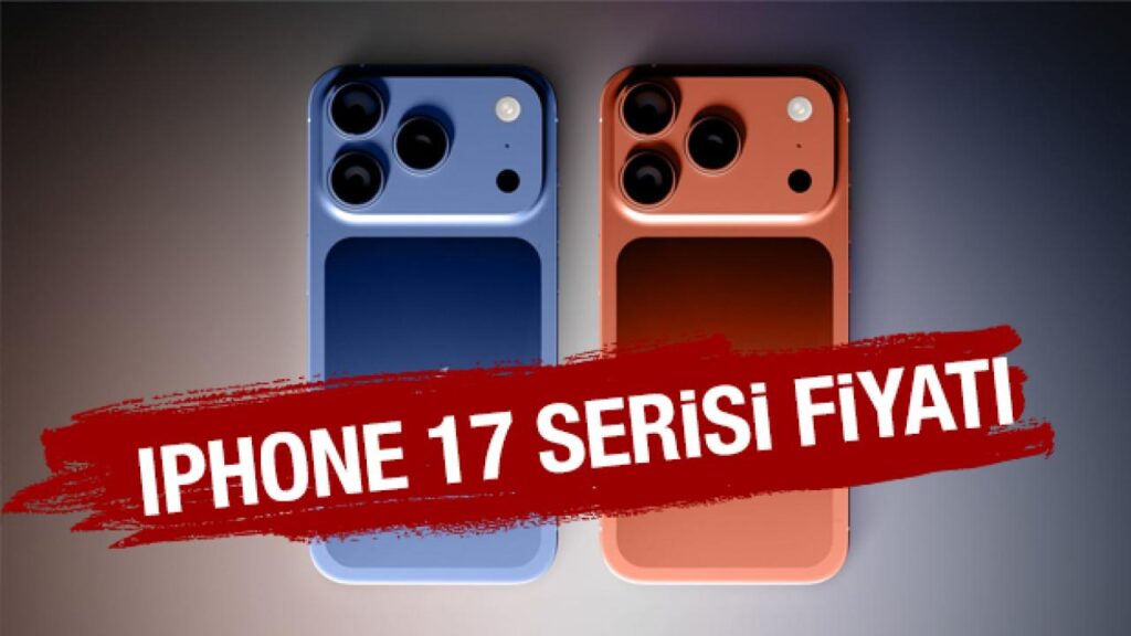 iPhone 17 serisi Türkiye fiyatı GÜNCEL liste: iPhone 17, Air, Pro, Pro Max…