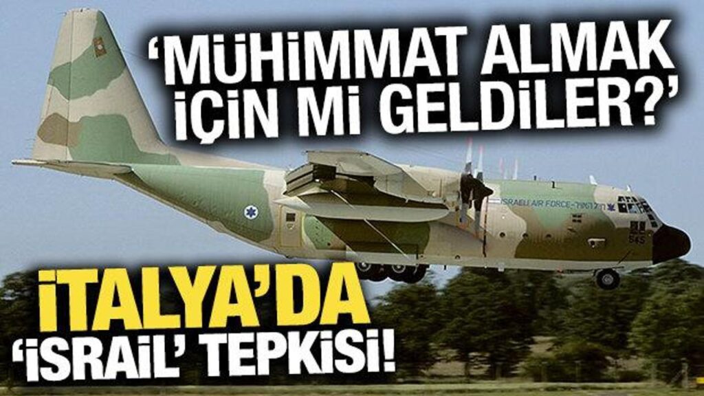 İtalya’da, ‘İsrail’ tepkisi! ‘Mühimmat almak için mi geldiler?’